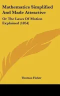 Mathematics Simplified and Made Attractive: Or the Laws of Motion Explained (1854)