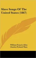 Slave Songs Of The United States (1867)