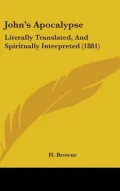 John’s Apocalypse: Literally Translated, and Spiritually Interpreted