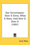 Our Government: How It Grew, What It Does, and How It Does It