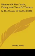 History of the Castle, Priory, and Town of Tutbury: In the County of Stafford (1832)