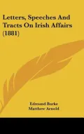 Letters, Speeches and Tracts on Irish Affairs (1881)