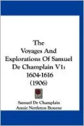 The Voyages and Explorations of Samuel de Champlain V1: 1604-1616 (1906)