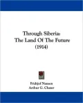 Through Siberi: The Land of the Future (1914)
