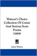 Watson's Choice Collection of Comic and Serious Scots Poems