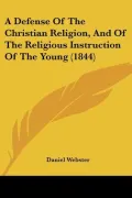 A Defense of the Christian Religion, and of the Religious Instruction of the Young (1844)