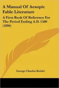 A Manual of Aesopic Fable Literature: A First Book of Reference for the Period Ending A.D. 1...