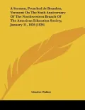 A Sermon, Preached at Brandon, Vermont on the Sixth Anniversary of the Northwestern Branch o...