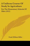 A Uniform Course of Study in Agriculture: For the Elementary Schools of Ohio