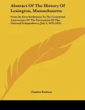 Abstract of the History of Lexington, Massachusetts: From Its First Settlement to the Centen...