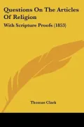 Questions On The Articles Of Religion: With Scripture Proofs (1853)