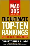 The Mad Dog Hall of Fame: The Ultimate Top-Ten Rankings of the Best in Sports