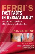Ferri's Fast Facts in Dermatology: A Practical Guide to Skin Diseases and Disorders