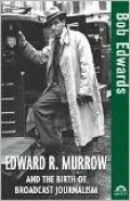Edward R. Murrow and the Birth of Broadcast Journalism