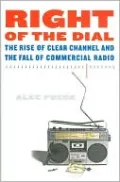 Right of the Dial: The Rise of Clear Channel and the Fall of Commercial Radio