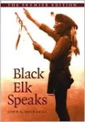 Black Elk Speaks: Being the Life Story of a Holy Man of the Oglala Sioux, the Premier Edition