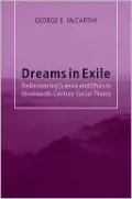 Dreams in Exile: Rediscovering Science and Ethics in Nineteenth-Century Social Theory