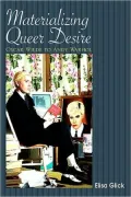 Materializing Queer Desire: Oscar Wilde to Andy Warhol