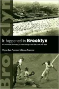 It Happened in Brooklyn: An Oral History of Growing up in the Borough in the 1940s, 1950s,an...