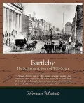 Bartleby, the Scrivener - A Story of Wall-Street