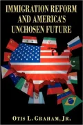 Immigration Reform And America's Unchosen Future