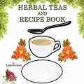 Herbal Teas and Recipe Book