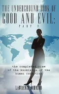 The Underground Book of Good and Evil: The Completed View of the Knowledge of the Human Condition