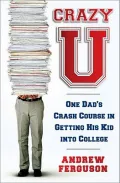 Crazy U: One Dad’s Crash Course in Getting His Kid into College