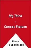 The Big Thirst: The Secret Life and Turbulent Future of Water