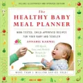 The Healthy Baby Meal Planner: Mom-Tested, Child-Approved Recipes for Your Baby and Toddler