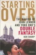 Starting Over: The Making of John Lennon and Yoko Ono's Double Fantasy