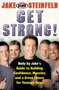 Get Strong!: Body by Jake's Guide to Building Confidence, Muscles, and a Great Future for Teenage Guys