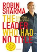 Book cover of The Leader Who Had No Title: A Modern Fable on Real Success in Business and in Life