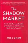 The Shadow Market: How the Global Economy Is Controlled by Wealthy Nations and What Investors Need to Know to Prosper in It