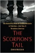 The Scorpion's Tail: The Relentless Rise of Islamic Militants in Pakistan-And How It Threatens America