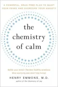 The Chemistry of Calm: A Powerful, Drug-Free Plan to Quiet Your Fears and Overcome Your Anxiety