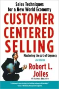 Customer Centered Selling: Sales Techniques for a New World Economy