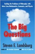 The Big Questions: Tackling the Problems of Philosophy with Ideas from Mathematics, Economics and Physics