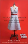 The Thoughtful Dresser: The Art of Adornment, the Pleasures of Shopping, and Why Clothes Matter