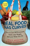 Real Food Has Curves: How to Get Off Processed Food, Lose Weight, and Love What You Eat