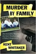Murder by Family: The Incredible True Story of a Son's Treachery and a Father's Forgiveness