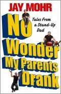 No Wonder My Parents Drank: Tales from a Stand-Up Dad