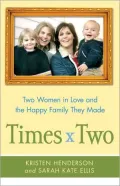 Times Two: Two Women in Love and the Making of a Happy Family