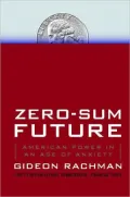 Zero-Sum Future: American Power in an Age of Anxiety