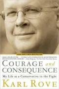 Courage and Consequence: My Life as a Conservative in the Fight