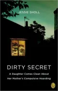 Dirty Secret: A Daughter Comes Clean About Her Mother’s Compulsive Hoarding