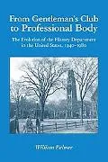 From Gentleman's Club to Professional Body: The Evolution of the History Department in the U...