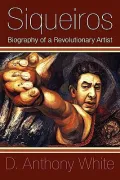 Siqueiros: Biography of a Revolutionary Artist