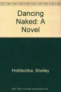Dancing Naked: A Novel