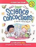 Super Science Concoctions: 50 Mysterious Mixtures for Fabulous Fun (A Kids Can!)